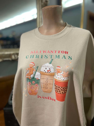 ALL I WANT FOR CHRISTMAS IS COFFEE CREWNECK SWEATSHIRT