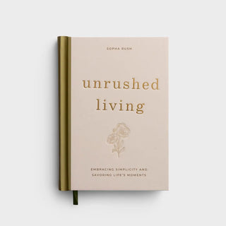 Sopha Rush - Unrushed Living: Embracing Simplicity and Savoring Life's Moments