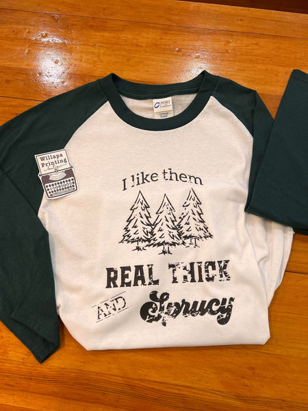 I LIKE THEM THICK AND SPRUCY RAGLAN TEE